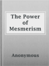 Imagen de portada para The Power of Mesmerism